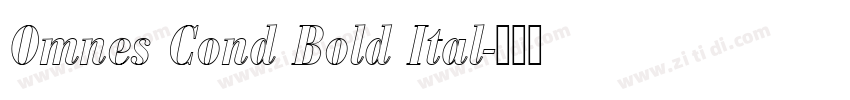 Omnes Cond Bold Ital字体转换 Omnes Cond Bold Ital字体转换